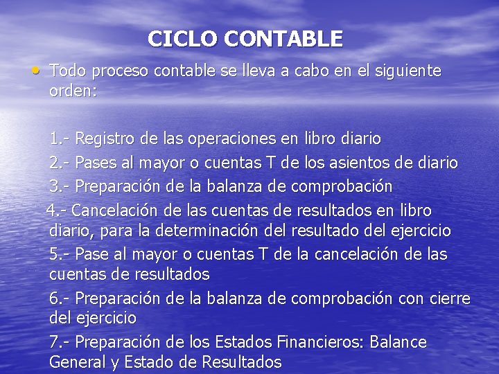 CICLO CONTABLE • Todo proceso contable se lleva a cabo en el siguiente orden: