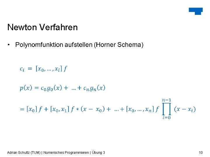 Newton Verfahren Adrian Schultz (TUM) | Numerisches Programmieren | Übung 3 10 Newton Verfahren Adrian Schultz (TUM) | Numerisches Programmieren | Übung 3 10