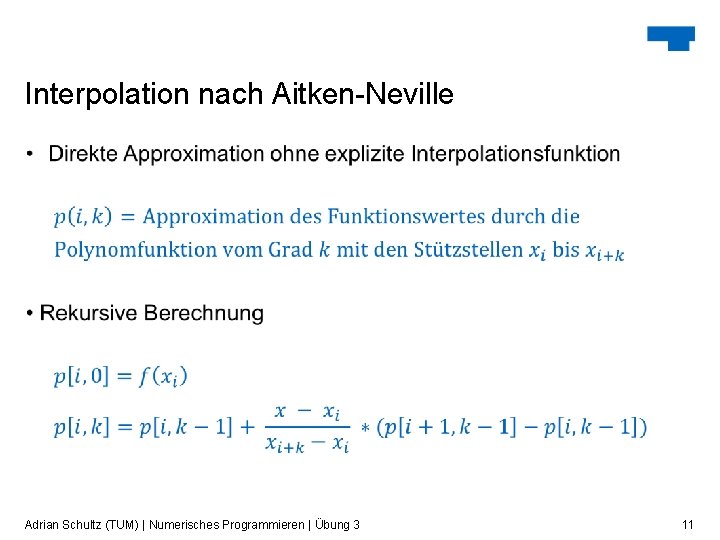 Interpolation nach Aitken-Neville Adrian Schultz (TUM) | Numerisches Programmieren | Übung 3 11 Interpolation nach Aitken-Neville Adrian Schultz (TUM) | Numerisches Programmieren | Übung 3 11