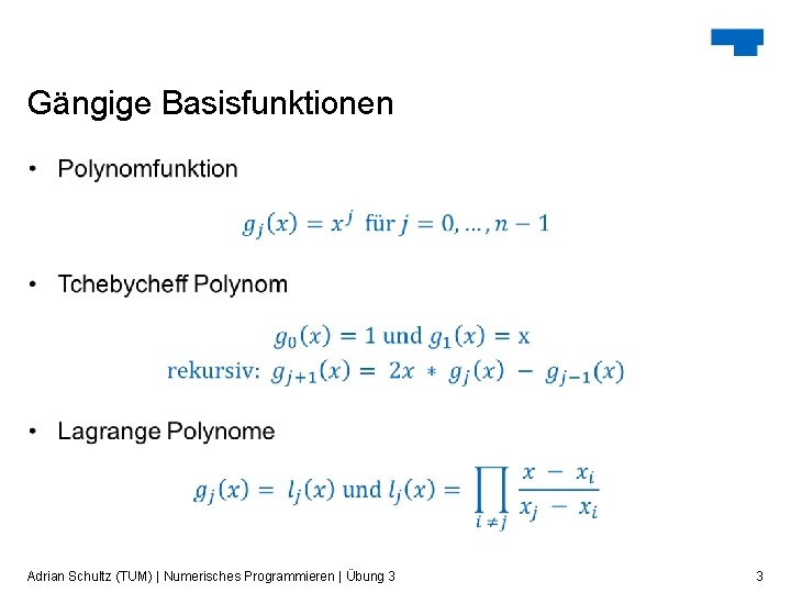 Gängige Basisfunktionen Adrian Schultz (TUM) | Numerisches Programmieren | Übung 3 3 Gängige Basisfunktionen Adrian Schultz (TUM) | Numerisches Programmieren | Übung 3 3