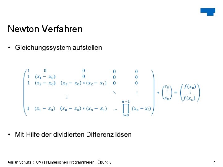 Newton Verfahren Adrian Schultz (TUM) | Numerisches Programmieren | Übung 3 7 Newton Verfahren Adrian Schultz (TUM) | Numerisches Programmieren | Übung 3 7