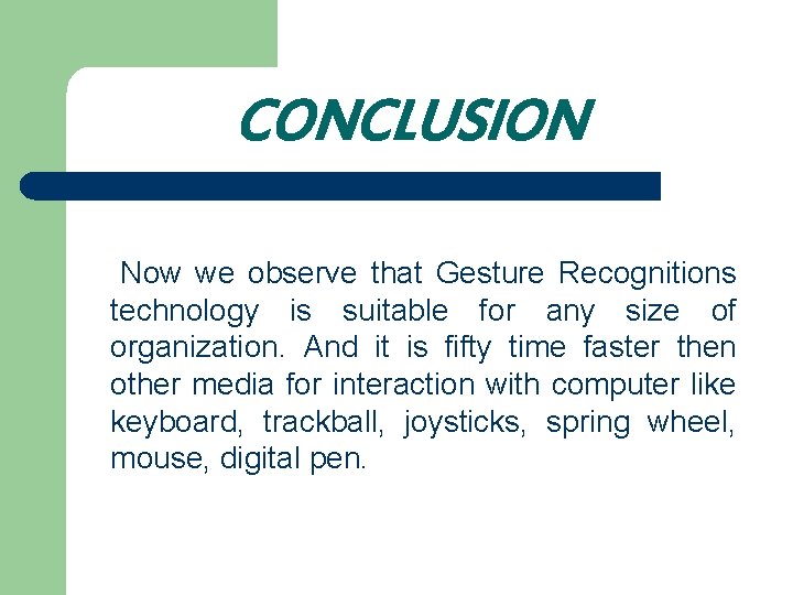 CONCLUSION Now we observe that Gesture Recognitions technology is suitable for any size of