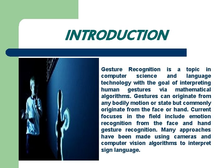 INTRODUCTION Gesture Recognition is a topic in computer science and language technology with the