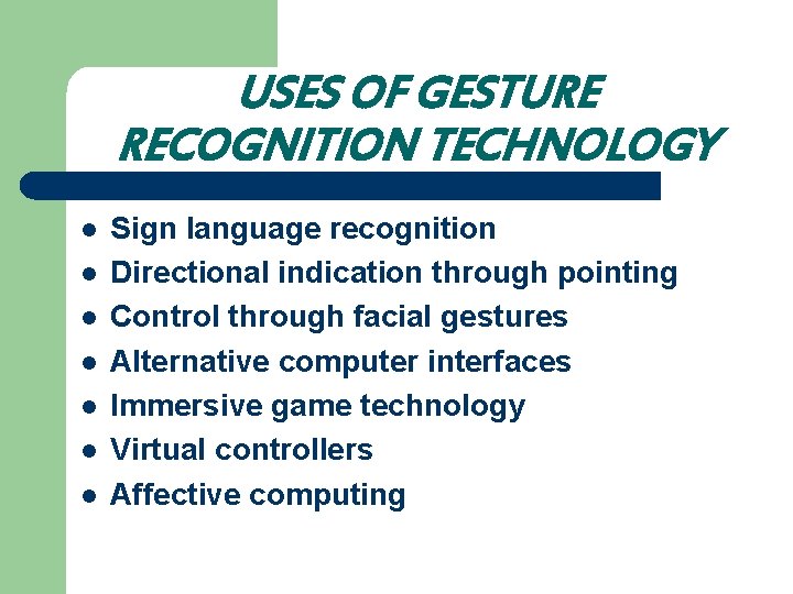 USES OF GESTURE RECOGNITION TECHNOLOGY l l l l Sign language recognition Directional indication