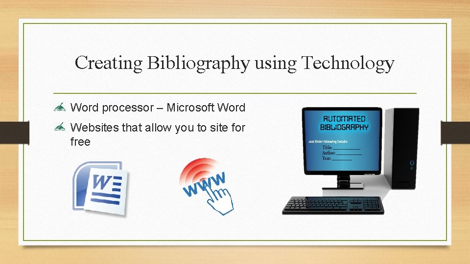 Creating Bibliography using Technology Word processor – Microsoft Word Websites that allow you to