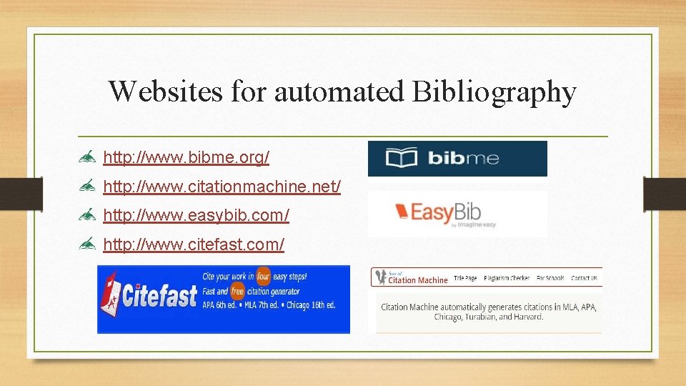 Websites for automated Bibliography http: //www. bibme. org/ http: //www. citationmachine. net/ http: //www.