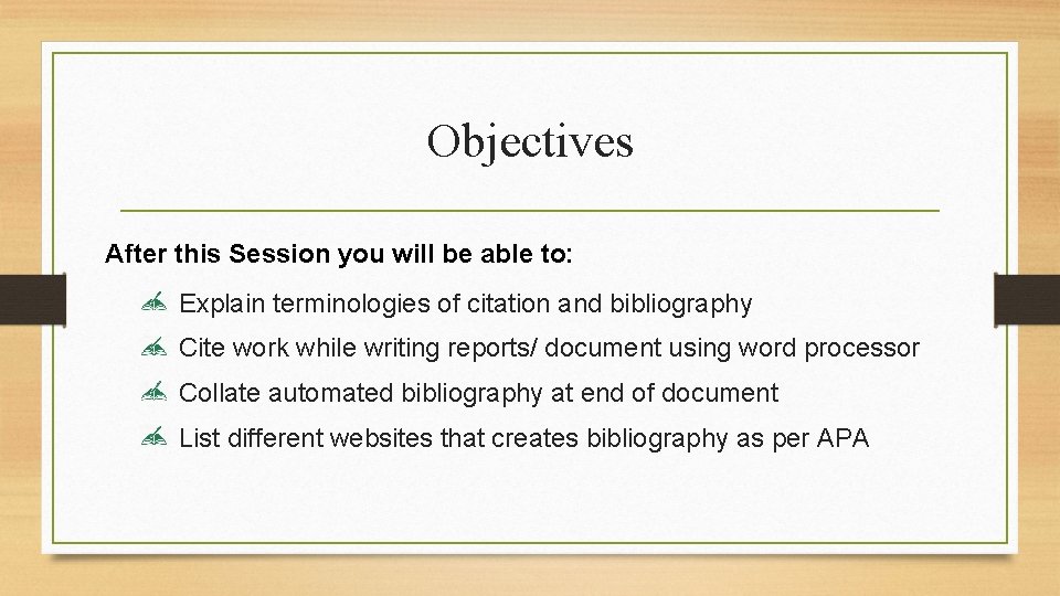 Objectives After this Session you will be able to: Explain terminologies of citation and