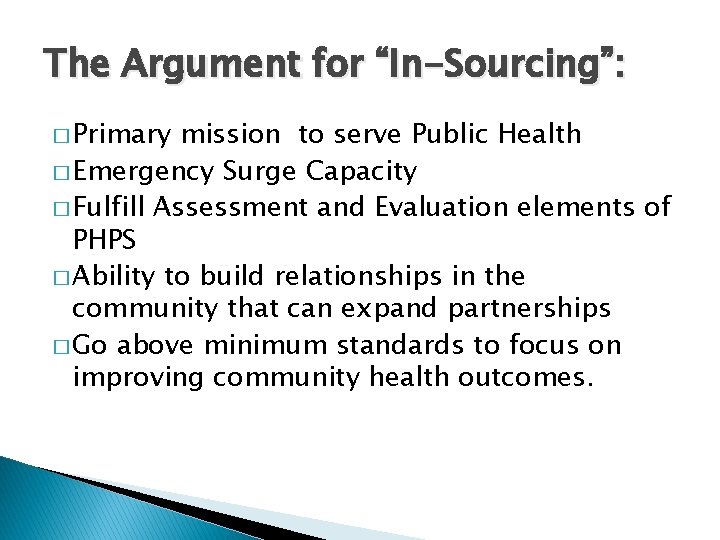 The Argument for “In-Sourcing”: � Primary mission to serve Public Health � Emergency Surge
