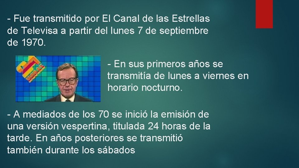 - Fue transmitido por El Canal de las Estrellas de Televisa a partir del