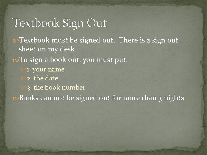 Textbook Sign Out Textbook must be signed out. There is a sign out sheet