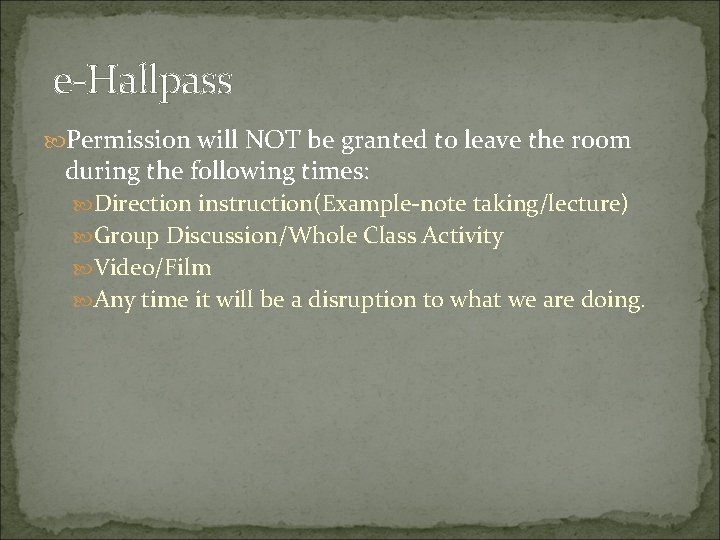 e-Hallpass Permission will NOT be granted to leave the room during the following times: