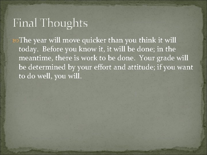 Final Thoughts The year will move quicker than you think it will today. Before