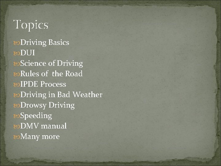 Topics Driving Basics DUI Science of Driving Rules of the Road IPDE Process Driving