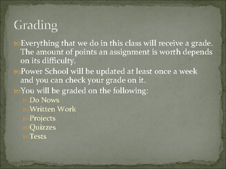 Grading Everything that we do in this class will receive a grade. The amount