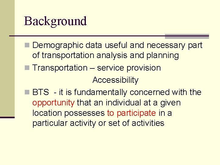 Background n Demographic data useful and necessary part of transportation analysis and planning n
