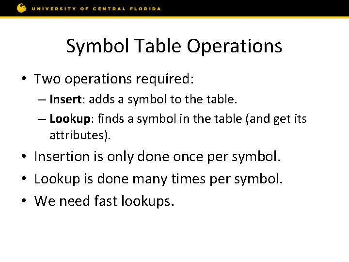 Symbol Table Operations • Two operations required: – Insert: adds a symbol to the