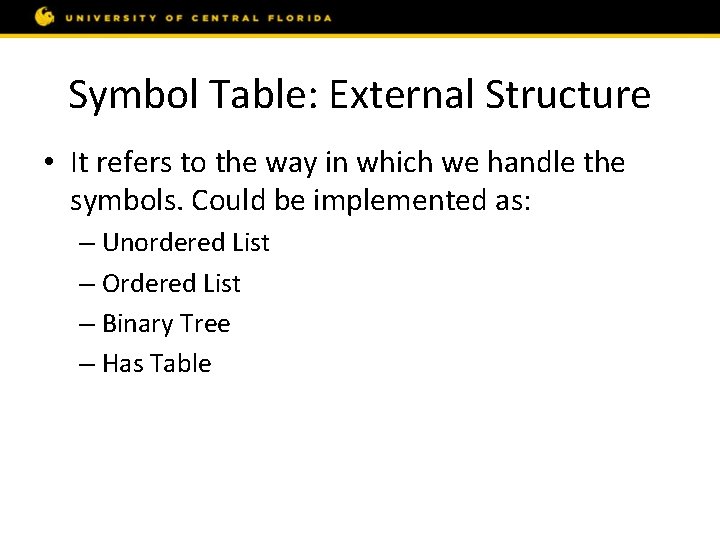 Symbol Table: External Structure • It refers to the way in which we handle