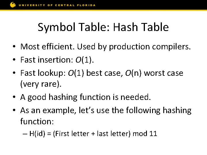 Symbol Table: Hash Table • Most efficient. Used by production compilers. • Fast insertion: