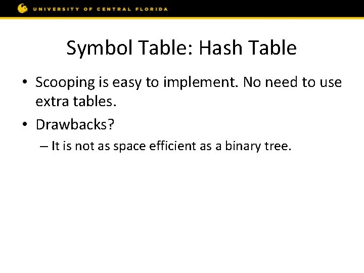 Symbol Table: Hash Table • Scooping is easy to implement. No need to use