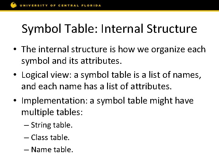 Symbol Table: Internal Structure • The internal structure is how we organize each symbol