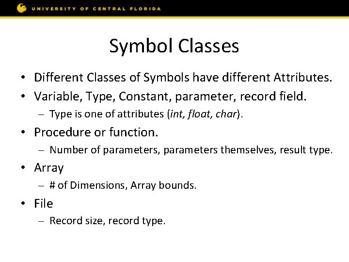 Symbol Classes • Different Classes of Symbols have different Attributes. • Variable, Type, Constant,