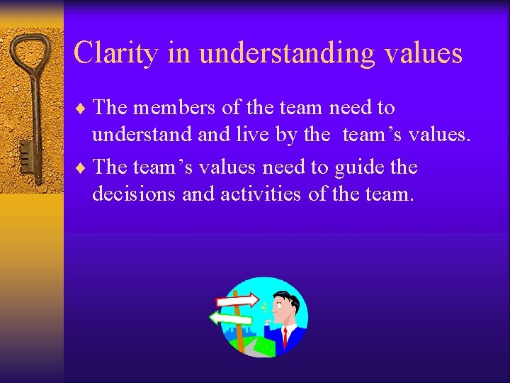 Clarity in understanding values ¨ The members of the team need to understand live