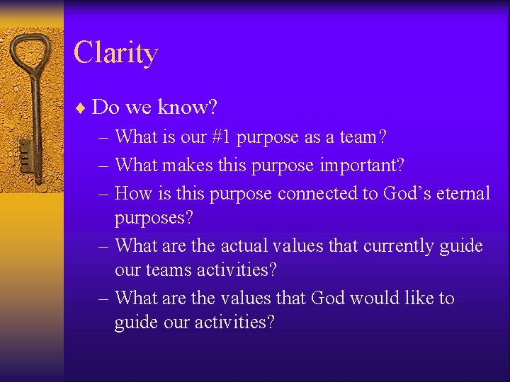 Clarity ¨ Do we know? – What is our #1 purpose as a team?