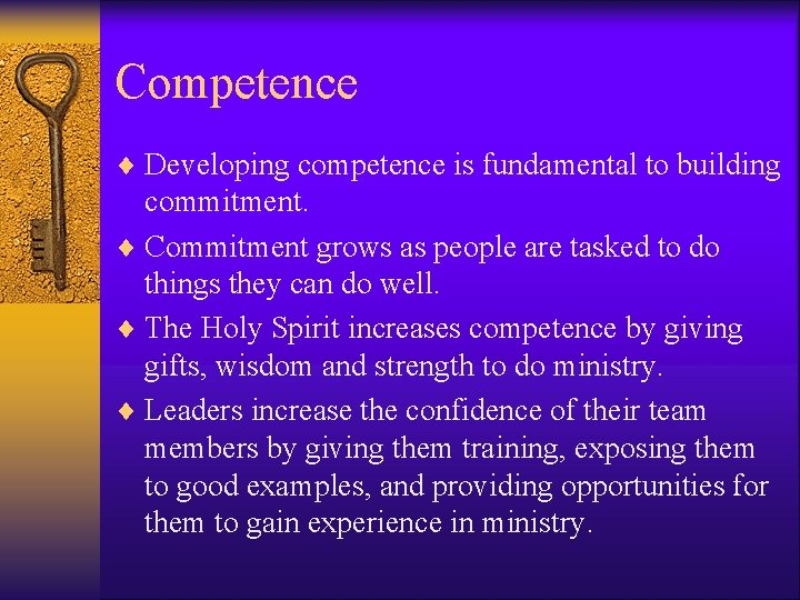 Competence ¨ Developing competence is fundamental to building commitment. ¨ Commitment grows as people
