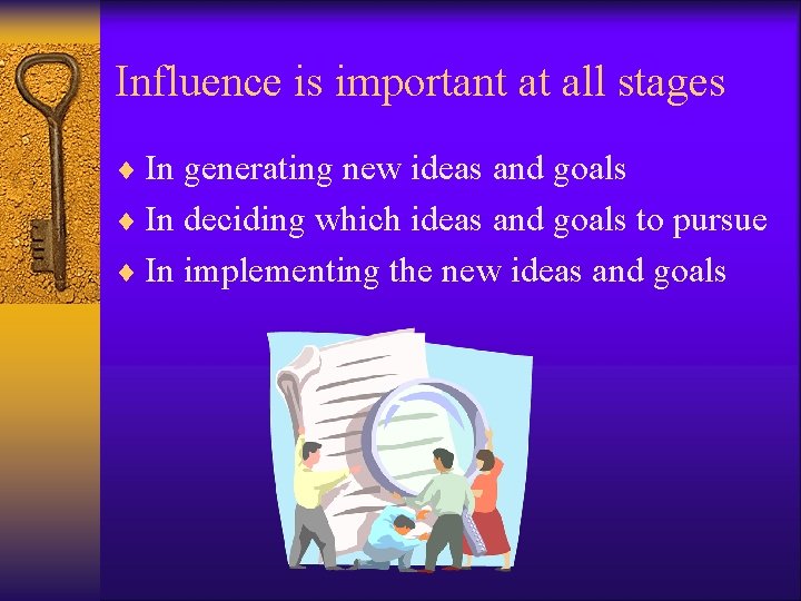Influence is important at all stages ¨ In generating new ideas and goals ¨
