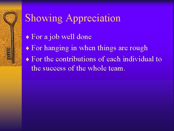 Showing Appreciation ¨ For a job well done ¨ For hanging in when things