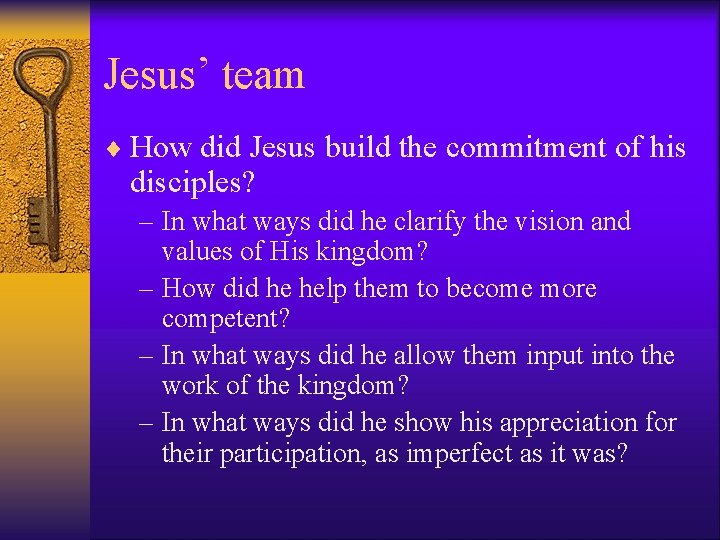 Jesus’ team ¨ How did Jesus build the commitment of his disciples? – In