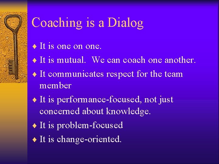 Coaching is a Dialog ¨ It is one on one. ¨ It is mutual.