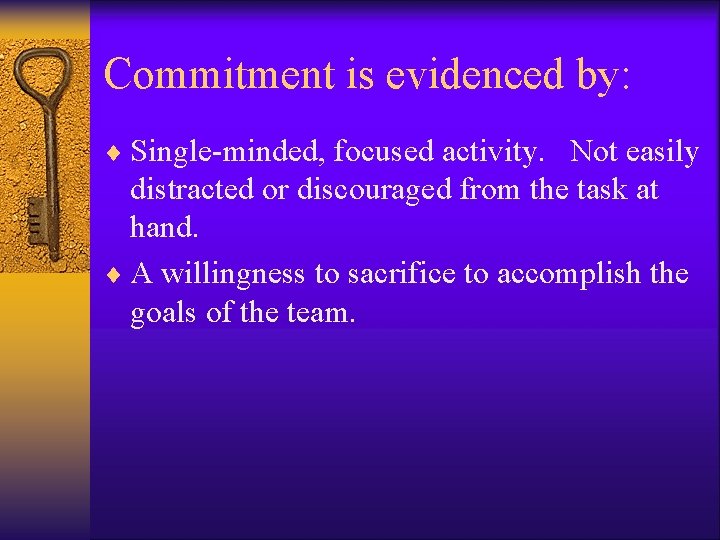 Commitment is evidenced by: ¨ Single-minded, focused activity. Not easily distracted or discouraged from