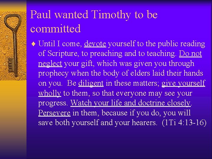 Paul wanted Timothy to be committed ¨ Until I come, devote yourself to the