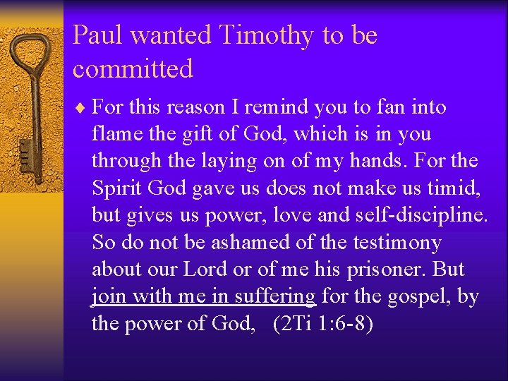 Paul wanted Timothy to be committed ¨ For this reason I remind you to
