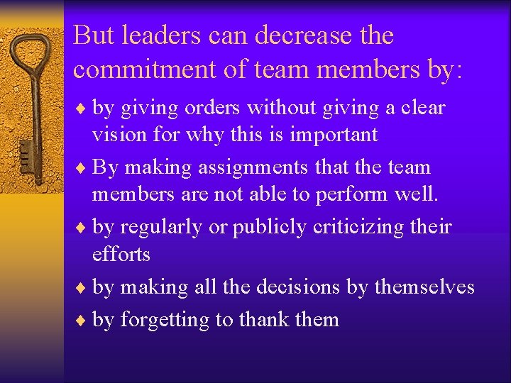 But leaders can decrease the commitment of team members by: ¨ by giving orders