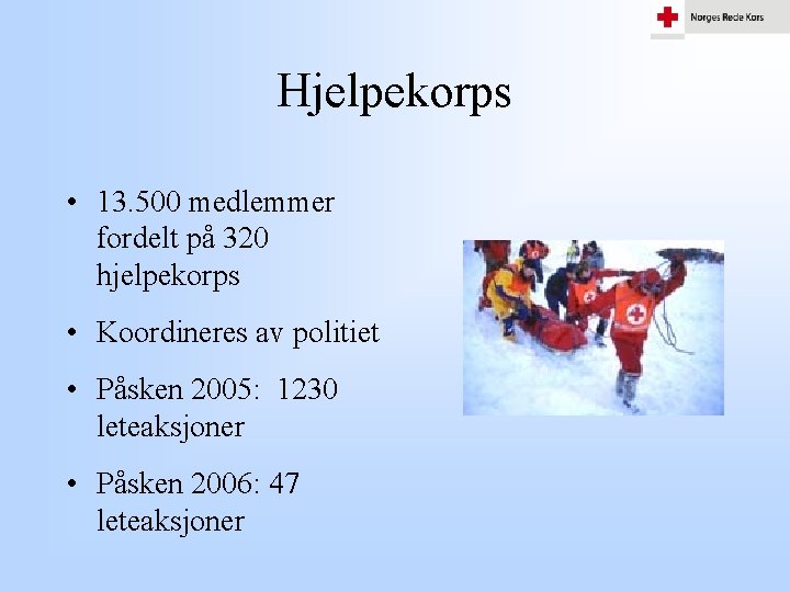 Hjelpekorps • 13. 500 medlemmer fordelt på 320 hjelpekorps • Koordineres av politiet •