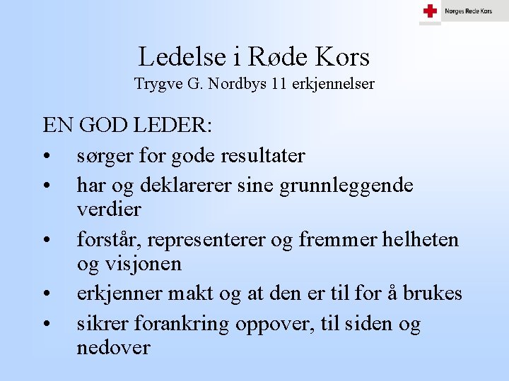 Ledelse i Røde Kors Trygve G. Nordbys 11 erkjennelser EN GOD LEDER: • sørger