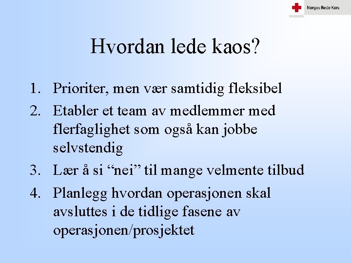 Hvordan lede kaos? 1. Prioriter, men vær samtidig fleksibel 2. Etabler et team av