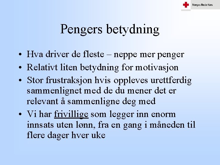 Pengers betydning • Hva driver de fleste – neppe mer penger • Relativt liten