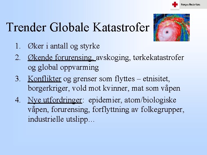 Trender Globale Katastrofer 1. Øker i antall og styrke 2. Økende forurensing, avskoging, tørkekatastrofer