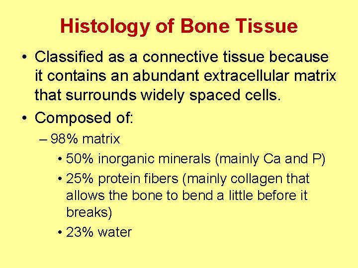 Histology of Bone Tissue • Classified as a connective tissue because it contains an