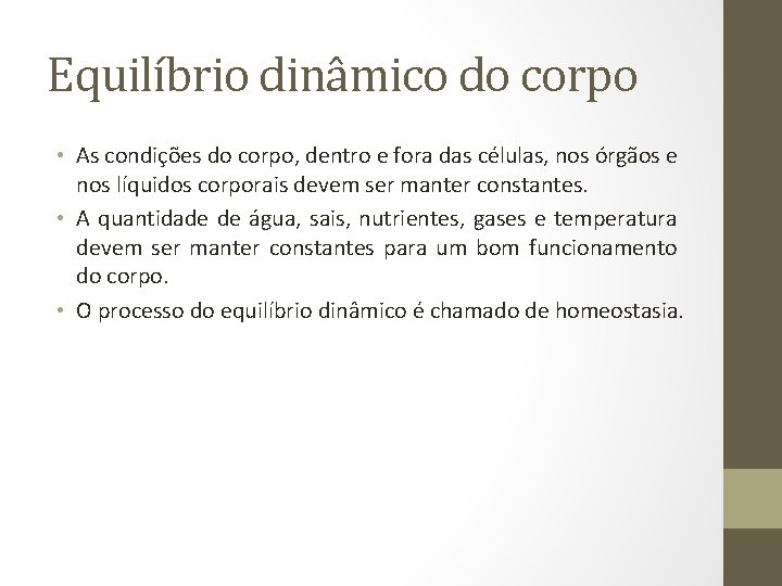 Equilíbrio dinâmico do corpo • As condições do corpo, dentro e fora das células,