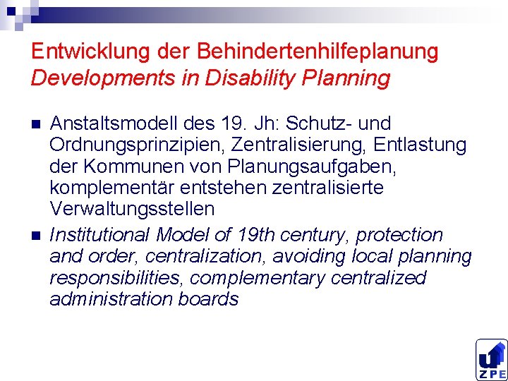 Entwicklung der Behindertenhilfeplanung Developments in Disability Planning n n Anstaltsmodell des 19. Jh: Schutz-