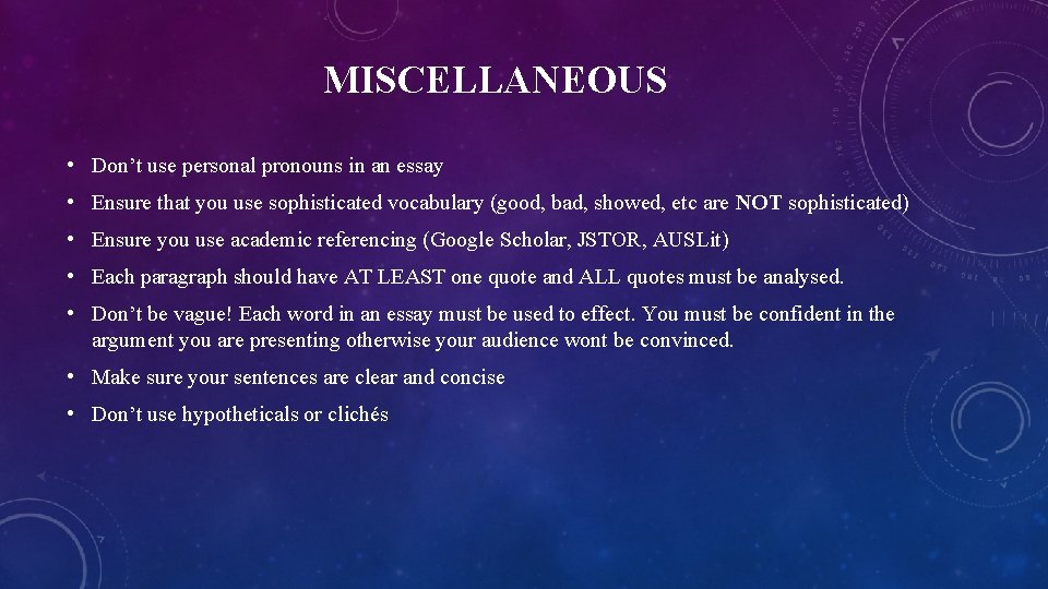 MISCELLANEOUS • Don’t use personal pronouns in an essay • Ensure that you use