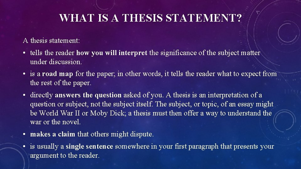 WHAT IS A THESIS STATEMENT? A thesis statement: • tells the reader how you