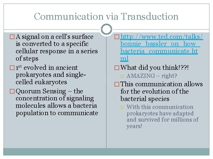 Communication via Transduction � A signal on a cell’s surface is converted to a