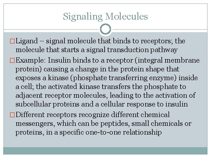 Signaling Molecules �Ligand – signal molecule that binds to receptors; the molecule that starts