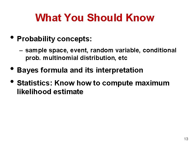 What You Should Know • Probability concepts: – sample space, event, random variable, conditional