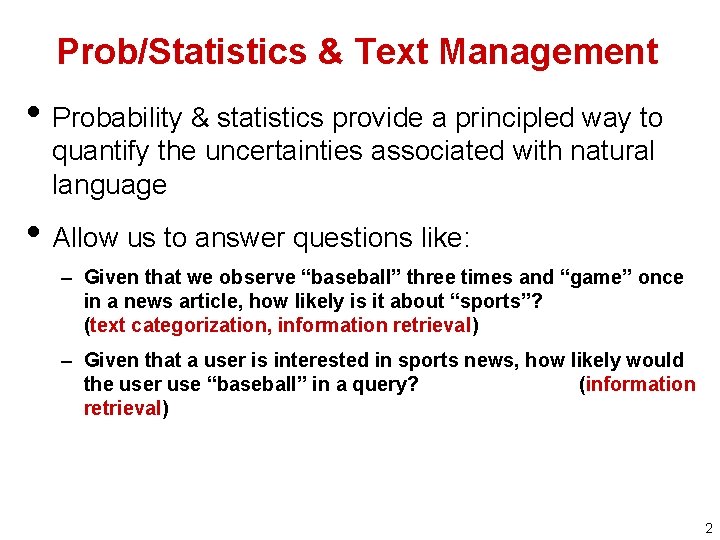 Prob/Statistics & Text Management • Probability & statistics provide a principled way to quantify
